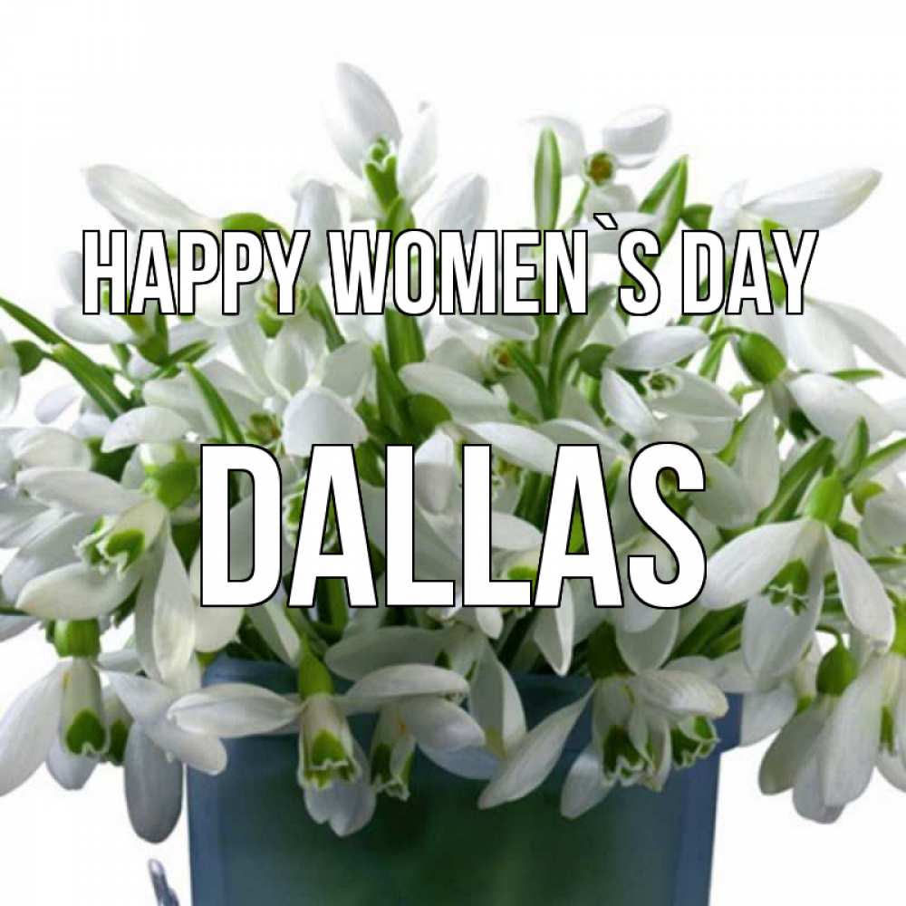 Greetings card с именем, Dallas happy women`s day цветы к международному женскому дню Greetings with text for free download 